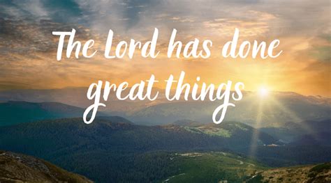 you have done great things|god has done great things.
